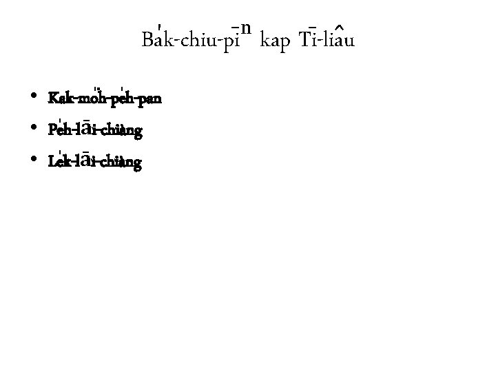 Ba k-chiu-pi ⁿ kap Ti -lia u • Kak-mo h-pe h-pan • Pe h-lāi-chiàng