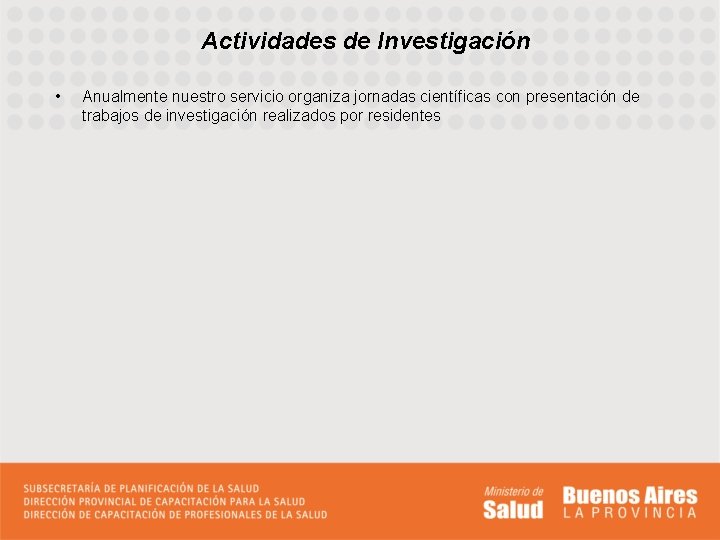 Actividades de Investigación • Anualmente nuestro servicio organiza jornadas científicas con presentación de trabajos