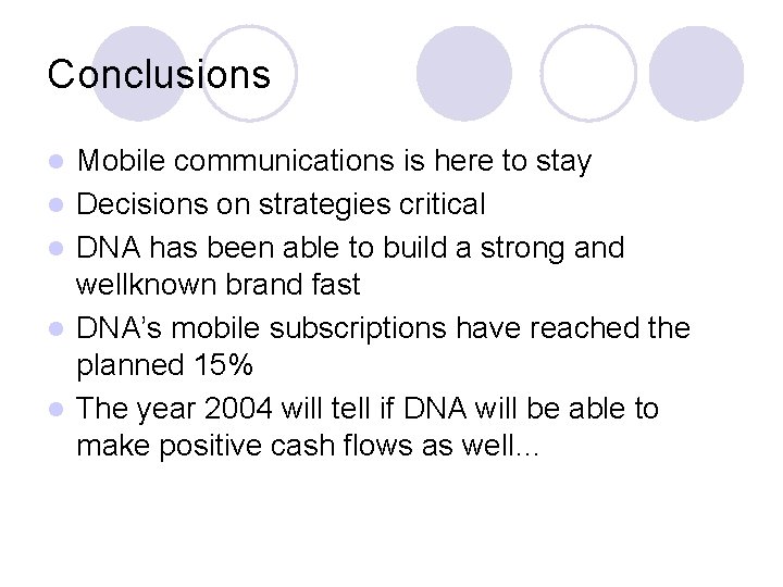 Conclusions l l l Mobile communications is here to stay Decisions on strategies critical