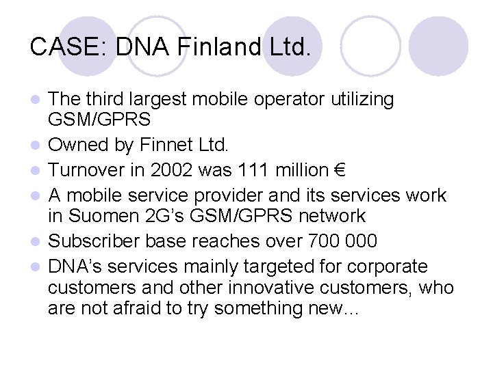 CASE: DNA Finland Ltd. l l l The third largest mobile operator utilizing GSM/GPRS