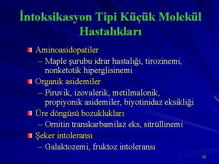 İntoksikasyon Tipi Küçük Molekül Hastalıkları Aminoasidopatiler – Maple şurubu idrar hastalığı, tirozinemi, nonketotik hiperglisinemi