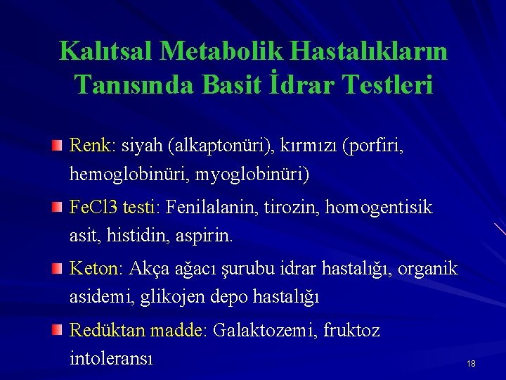 Kalıtsal Metabolik Hastalıkların Tanısında Basit İdrar Testleri Renk: siyah (alkaptonüri), kırmızı (porfiri, hemoglobinüri, myoglobinüri)