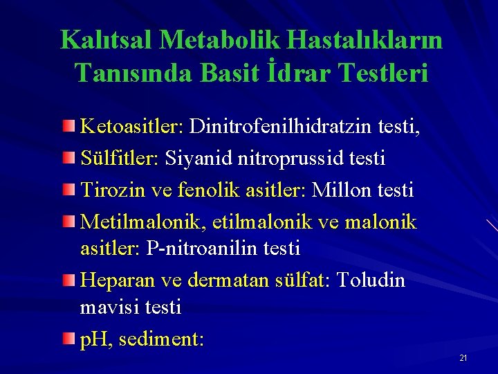 Kalıtsal Metabolik Hastalıkların Tanısında Basit İdrar Testleri Ketoasitler: Dinitrofenilhidratzin testi, Sülfitler: Siyanid nitroprussid testi