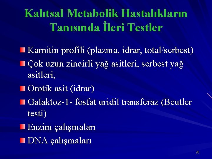 Kalıtsal Metabolik Hastalıkların Tanısında İleri Testler Karnitin profili (plazma, idrar, total/serbest) Çok uzun zincirli