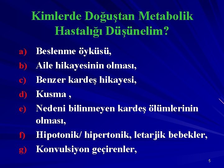 Kimlerde Doğuştan Metabolik Hastalığı Düşünelim? a) Beslenme öyküsü, b) Aile hikayesinin olması, Benzer kardeş