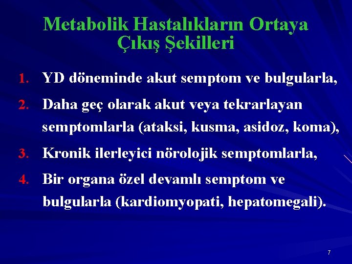 Metabolik Hastalıkların Ortaya Çıkış Şekilleri 1. YD döneminde akut semptom ve bulgularla, 2. Daha