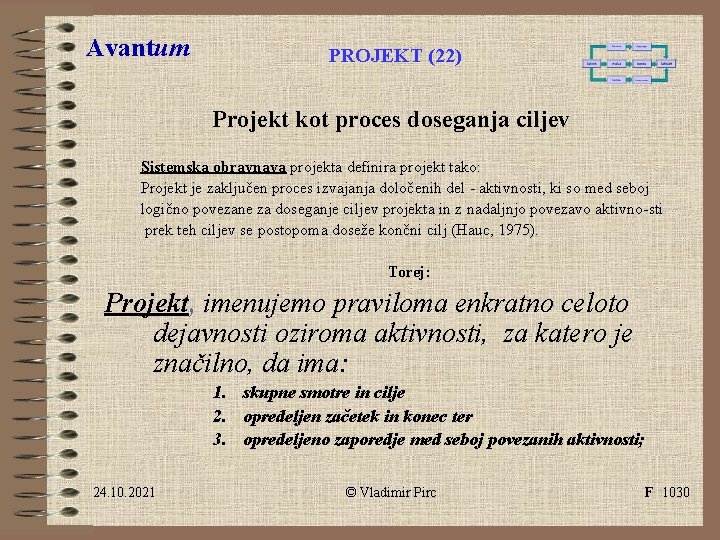 Avantum PROJEKT (22) Projekt kot proces doseganja ciljev Sistemska obravnava projekta definira projekt tako: