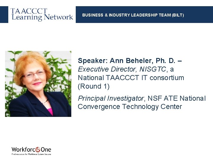 BUSINESS & INDUSTRY LEADERSHIP TEAM (BILT) Speaker: Ann Beheler, Ph. D. – Executive Director,