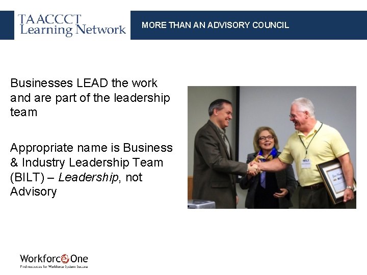 MORE THAN AN ADVISORY COUNCIL Businesses LEAD the work and are part of the