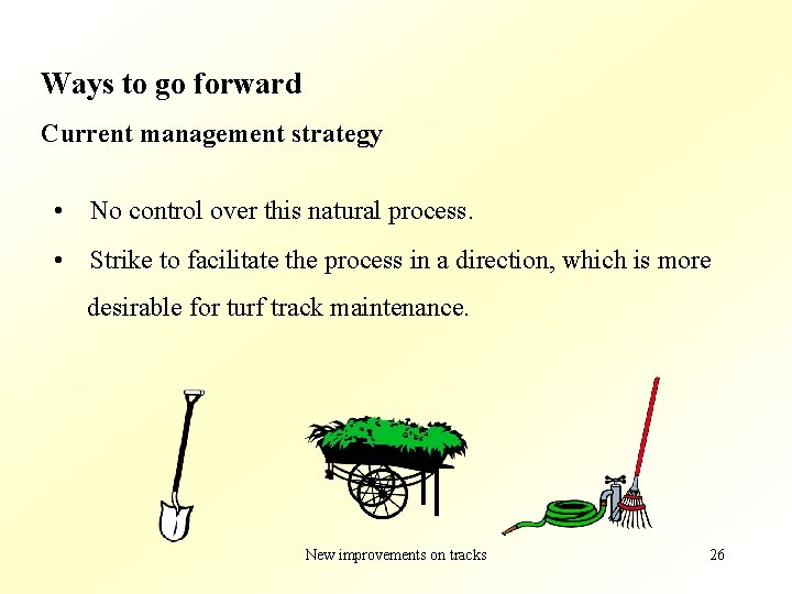 Ways to go forward Current management strategy • No control over this natural process.