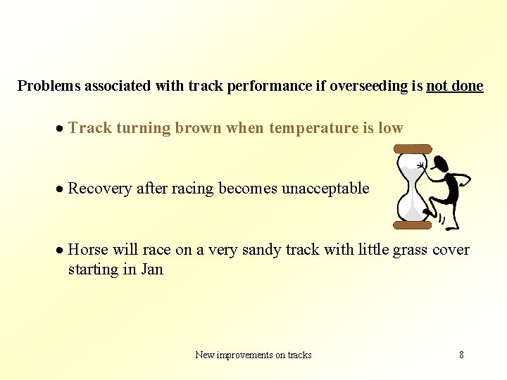 Problems associated with track performance if overseeding is not done · Track turning brown