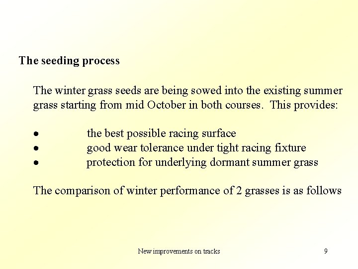 The seeding process The winter grass seeds are being sowed into the existing summer