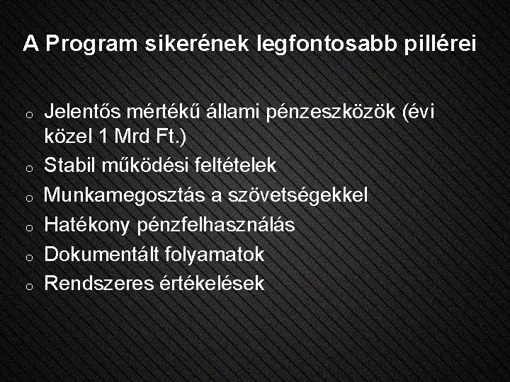 A Program sikerének legfontosabb pillérei o o o Jelentős mértékű állami pénzeszközök (évi közel