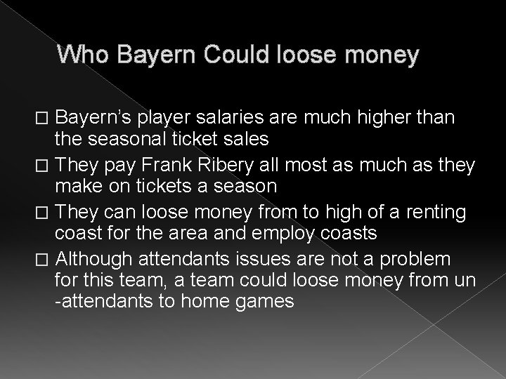 Who Bayern Could loose money Bayern’s player salaries are much higher than the seasonal
