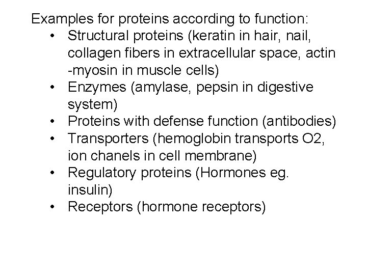 Examples for proteins according to function: • Structural proteins (keratin in hair, nail, collagen