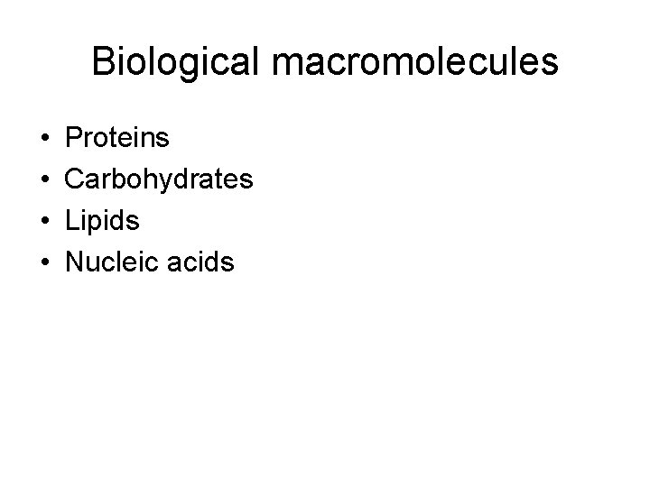 Biological macromolecules • • Proteins Carbohydrates Lipids Nucleic acids 
