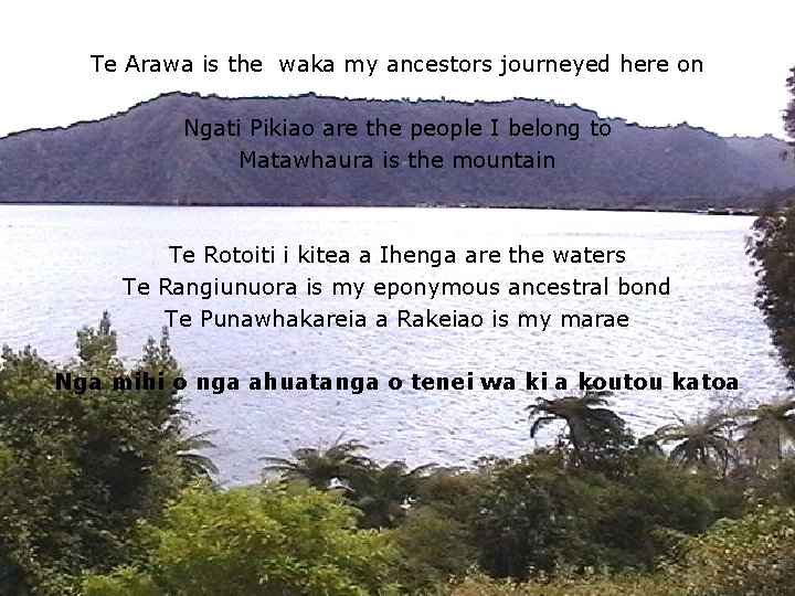 Te Arawa is the waka my ancestors journeyed here on Ngati Pikiao are the