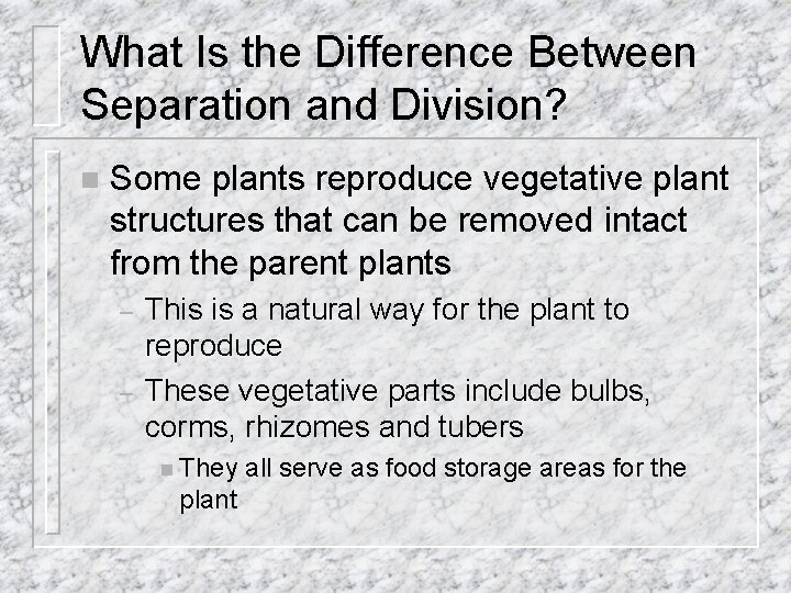 What Is the Difference Between Separation and Division? n Some plants reproduce vegetative plant