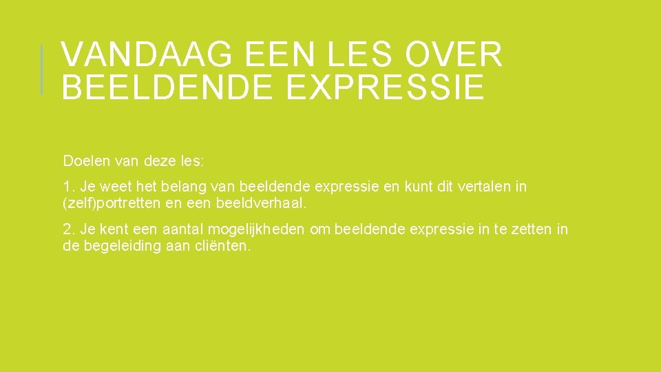 VANDAAG EEN LES OVER BEELDENDE EXPRESSIE Doelen van deze les: 1. Je weet het