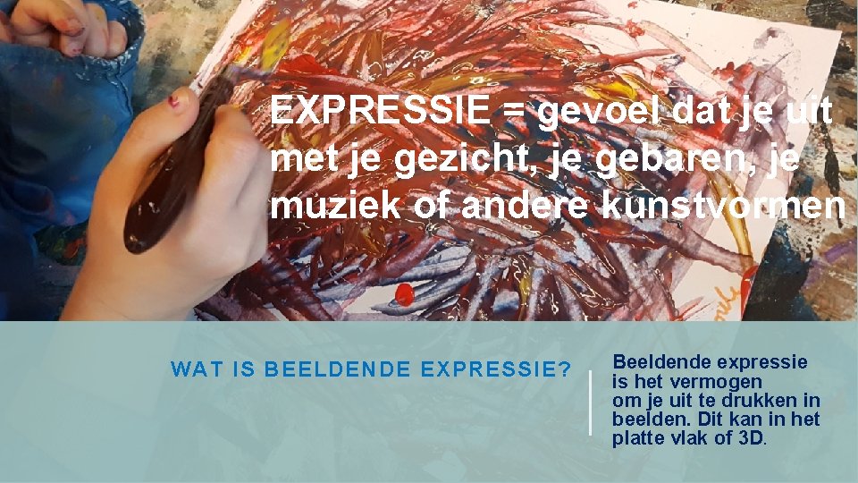 EXPRESSIE = gevoel dat je uit met je gezicht, je gebaren, je muziek of