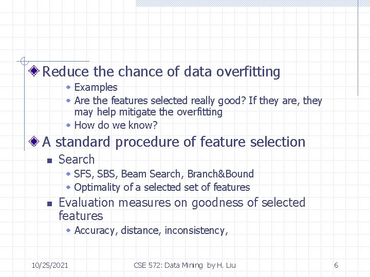 Reduce the chance of data overfitting w Examples w Are the features selected really