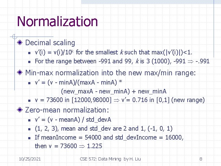 Normalization Decimal scaling n n v’(i) = v(i)/10 k for the smallest k such