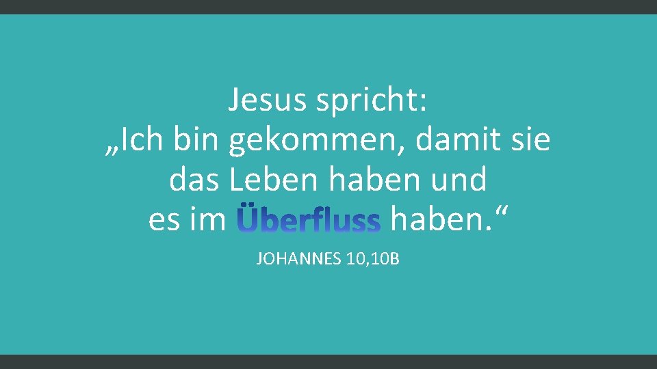 Jesus spricht: „Ich bin gekommen, damit sie das Leben haben und es im haben.