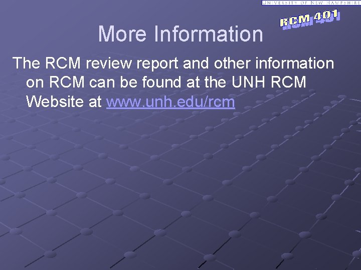 More Information The RCM review report and other information on RCM can be found