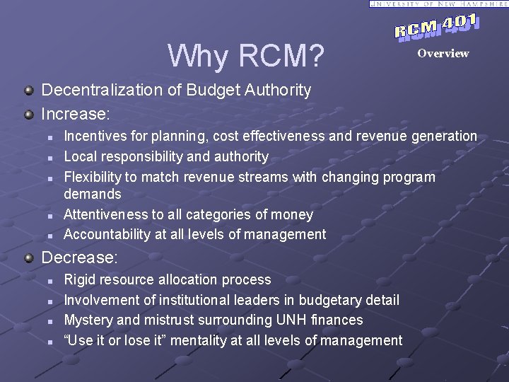 Why RCM? Overview Decentralization of Budget Authority Increase: n n n Incentives for planning,