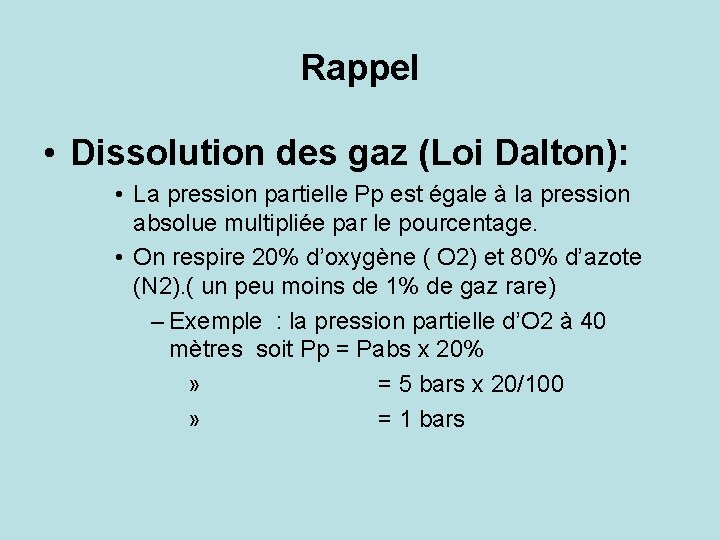 Rappel • Dissolution des gaz (Loi Dalton): • La pression partielle Pp est égale