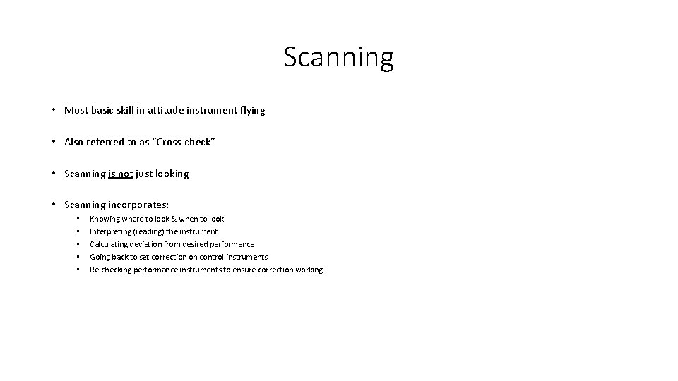 Scanning • Most basic skill in attitude instrument flying • Also referred to as