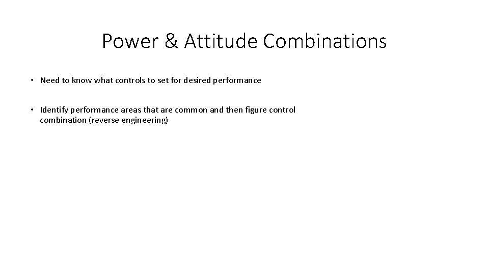 Power & Attitude Combinations • Need to know what controls to set for desired