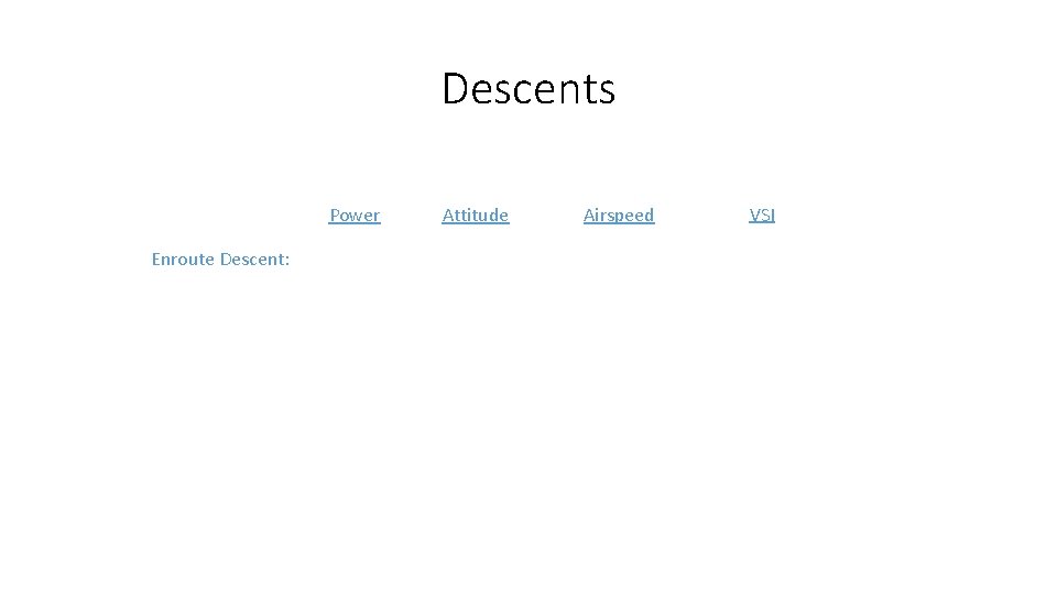 Descents Power Enroute Descent: Attitude Airspeed VSI 