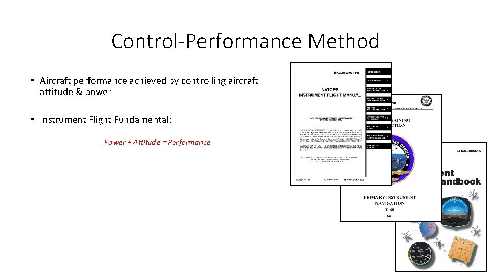 Control-Performance Method • Aircraft performance achieved by controlling aircraft attitude & power • Instrument