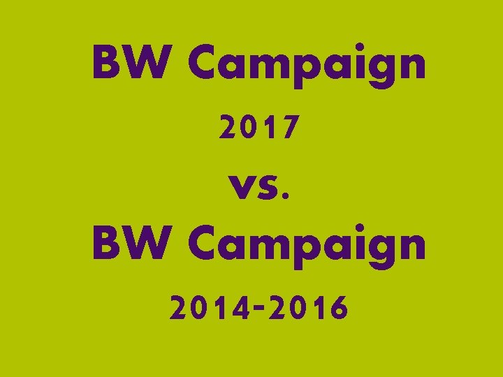 BW Campaign 2017 vs. BW Campaign 2014 -2016 