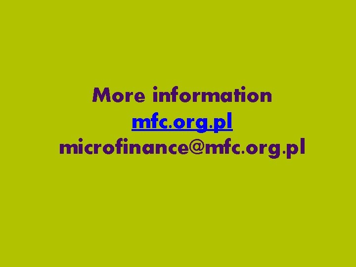 More information mfc. org. pl microfinance@mfc. org. pl 