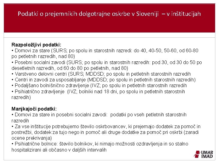 Podatki o prejemnikih dolgotrajne oskrbe v Sloveniji – v inštitucijah Razpoložljivi podatki: • Domovi