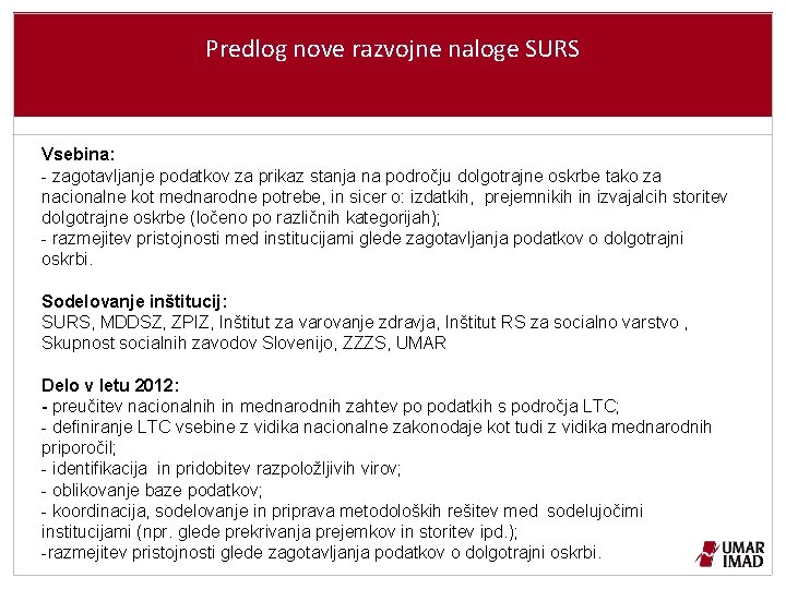 Predlog nove razvojne naloge SURS Vsebina: - zagotavljanje podatkov za prikaz stanja na področju