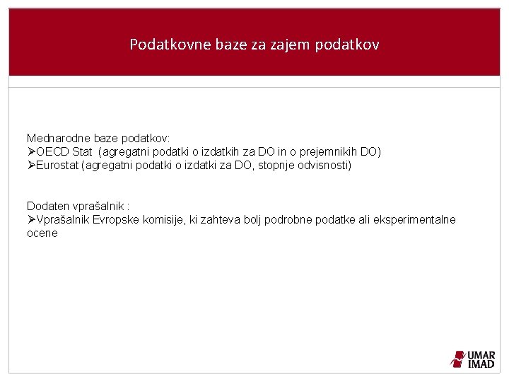 Podatkovne baze za zajem podatkov Mednarodne baze podatkov: ØOECD Stat (agregatni podatki o izdatkih