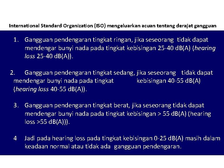 International Standard Organization (ISO) mengeluarkan acuan tentang derajat gangguan 1. Gangguan pendengaran tingkat ringan,