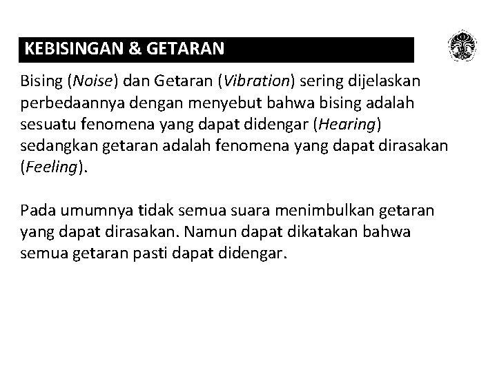 KEBISINGAN & GETARAN Bising (Noise) dan Getaran (Vibration) sering dijelaskan perbedaannya dengan menyebut bahwa