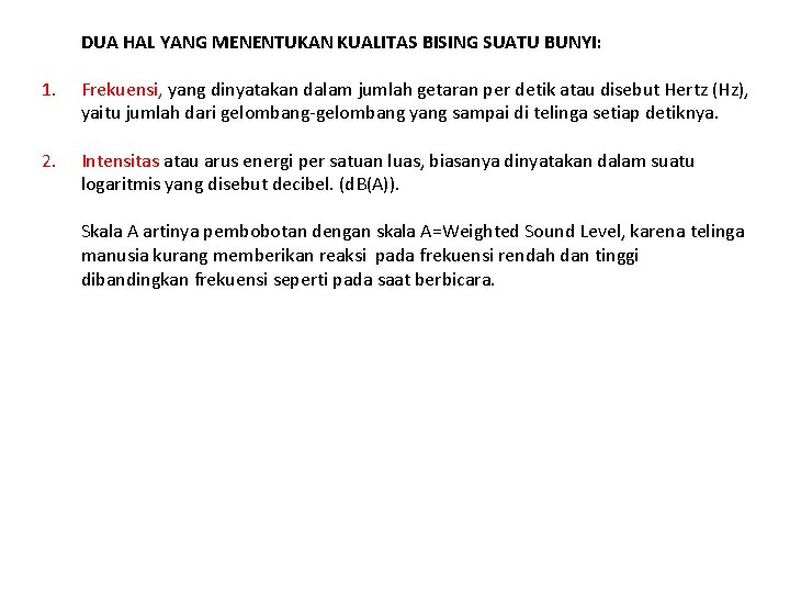 DUA HAL YANG MENENTUKAN KUALITAS BISING SUATU BUNYI: 1. Frekuensi, yang dinyatakan dalam jumlah