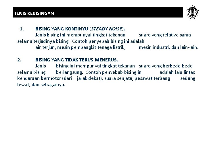 JENIS KEBISINGAN 1. BISING YANG KONTINYU (STEADY NOISE). Jenis bising ini mempunyai tingkat tekanan