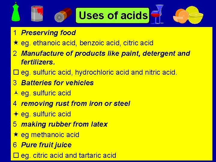 Uses of acids 1 Preserving food « eg. ethanoic acid, benzoic acid, citric acid