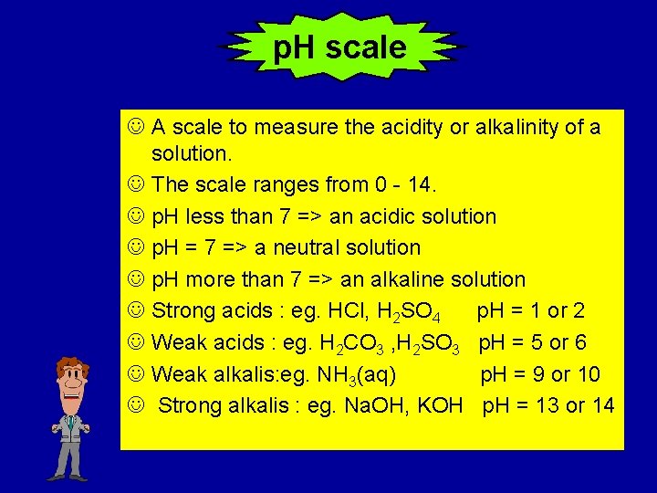 p. H scale J A scale to measure the acidity or alkalinity of a