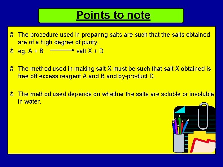 Points to note N The procedure used in preparing salts are such that the