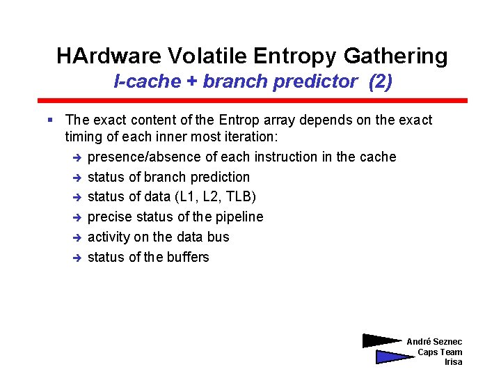 HArdware Volatile Entropy Gathering I-cache + branch predictor (2) § The exact content of