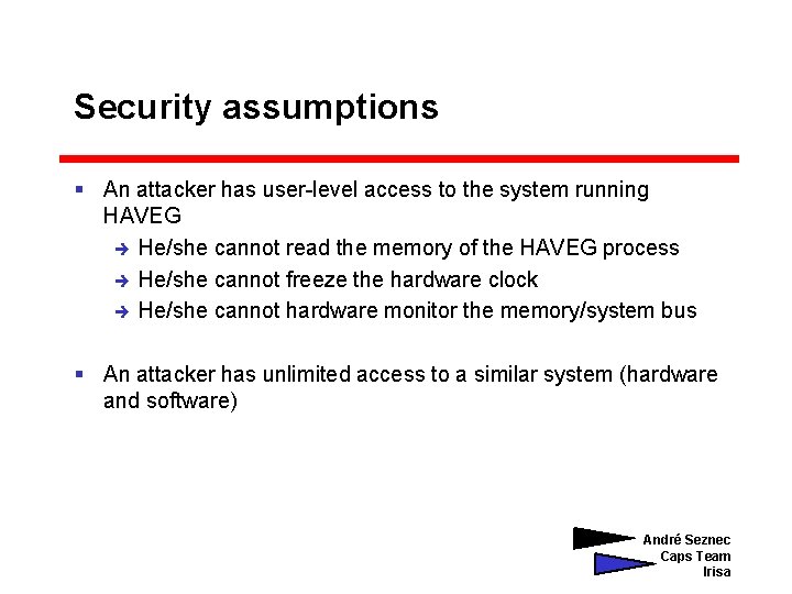 Security assumptions § An attacker has user-level access to the system running HAVEG è