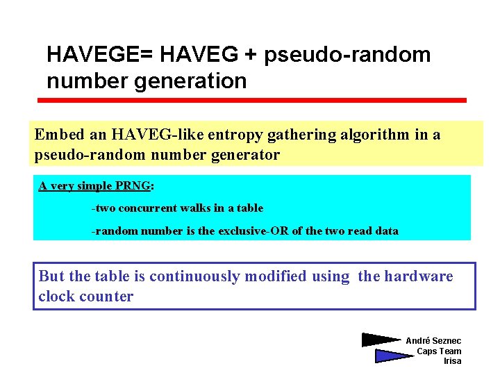 HAVEGE= HAVEG + pseudo-random number generation Embed an HAVEG-like entropy gathering algorithm in a