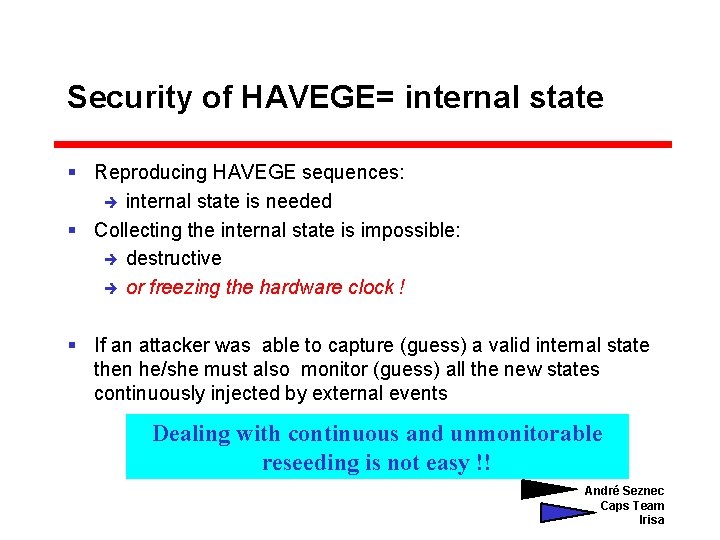 Security of HAVEGE= internal state § Reproducing HAVEGE sequences: è internal state is needed
